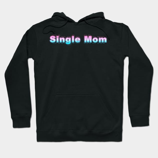 Single Mom Hoodie by Sanzida Design